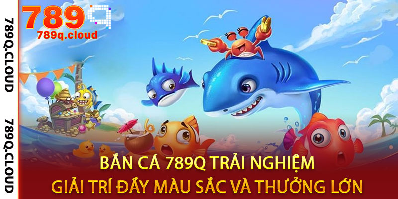 Bắn Cá 789q