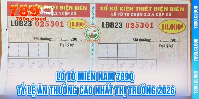 Lô Tô Miền Nam 789q – Tỷ Lệ Ăn Thưởng Cao Nhất Thị Trường 2026