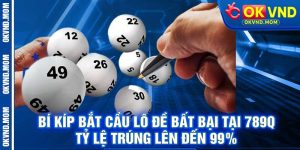Bí kíp bắt cầu lô đề bất bại tại 789q – Tỷ lệ trúng lên đến 99%