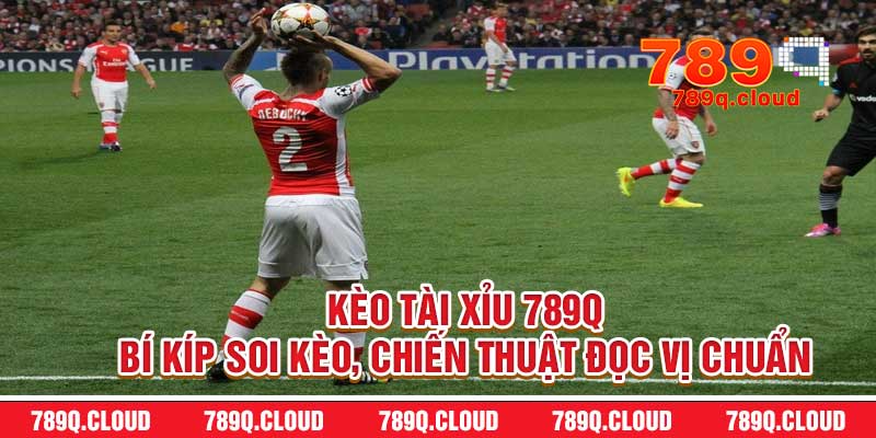 Kèo Tài Xỉu 789q – Bí Kíp Soi Kèo, Chiến Thuật Đọc Vị Chuẩn