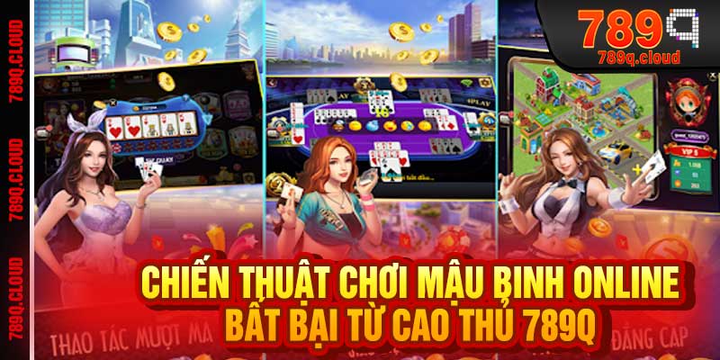 Chiến Thuật Chơi Mậu Binh Online Bất Bại Từ Cao Thủ 789q